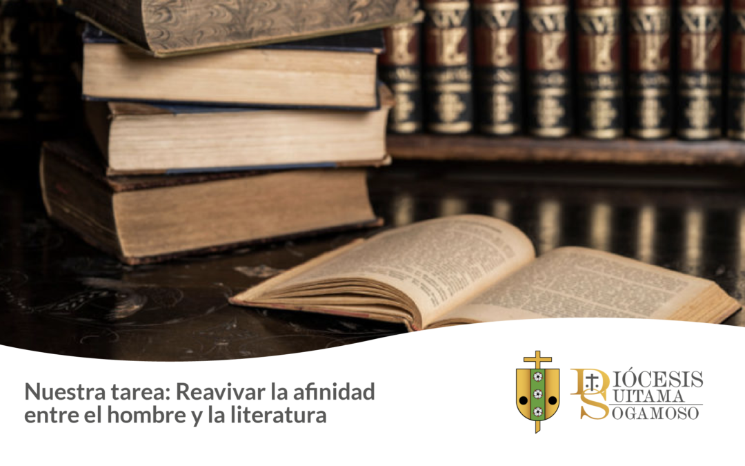 NUESTRA TAREA: REAVIVAR LA AFINIDAD ENTRE EL HOMBRE Y LA LITERATURA